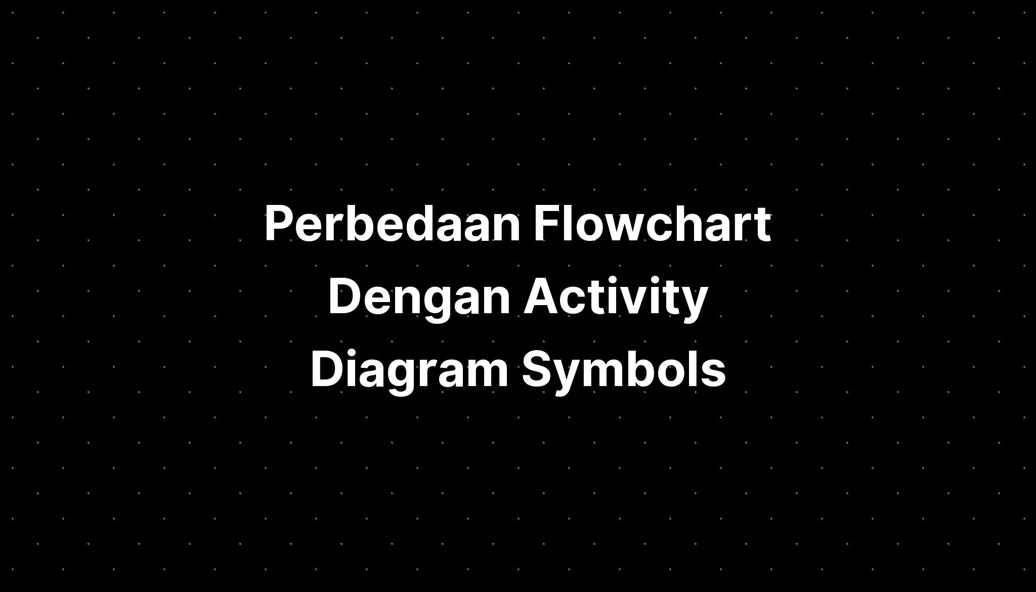 Perbedaan Flowchart Dengan Activity Diagram Symbols Imagesee